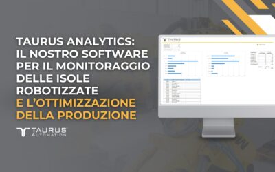 Taurus Analytics: il nostro software per il monitoraggio delle isole robotizzate e l’ottimizzazione della produzione